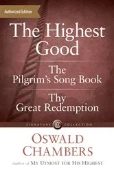 Book cover of The Highest Good / The Pilgrim's Song Book / Thy Great Redemption by Oswald Chambers