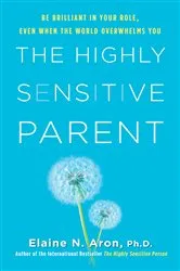 Book cover of The Highly Sensitive Parent by Elaine N. Aron
