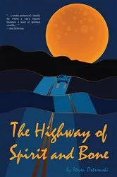 Book cover of The Highway of Spirit and Bone by Steven Ostrowski