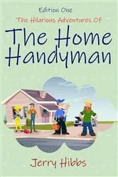 Book cover of The Hilarious Adventures of the Home Handyman (Edition One) by Jerry Hibbs