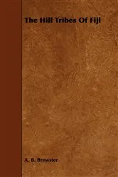 Book cover of The Hill Tribes of Fiji by A. B. Brewster