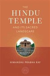 Book cover of The Hindu Temple and Its Sacred Landscape by Himanshu Prabha Ray