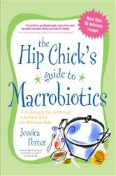Book cover of The Hip Chick's Guide to Macrobiotics by Unknown