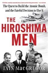 Book cover of The Hiroshima Men by Iain MacGregor