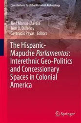Book cover of The Hispanic-Mapuche Parlamentos: Interethnic Geo-Politics and Concessionary Spaces in Colonial America by José Manuel Zavala