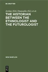 Book cover of The historian between the ethnologist and the futurologist by Jerôme [Ed.] Dumoulin