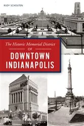 Book cover of The Historic Memorial District of Downtown Indianapolis by Rudy Schouten