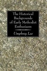 Book cover of The Historical Backgrounds of Early Methodist Enthusiasm by Unknown