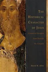 Book cover of The Historical Character of Jesus by David M. Allen