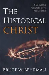 Book cover of The Historical Christ by Bruce W. Behrman