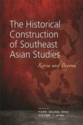 Book cover of The Historical Construction of Southeast Asian Studies by Park Seung Woo