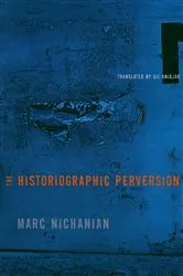 Book cover of The Historiographic Perversion by Marc Nichanian