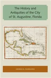 Book cover of The History and Antiquities of the City of St. Augustine, Florida by Unknown