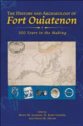 Book cover of The History and Archaeology of Fort Ouiatenon by Misty M. Jackson