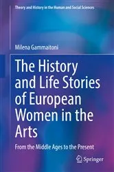 Book cover of The History and Life Stories of European Women in the Arts by Milena Gammaitoni