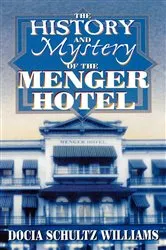 Book cover of The History and Mystery of the Menger Hotel by Docia Schultz Williams