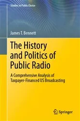Book cover of The History and Politics of Public Radio by James T. Bennett