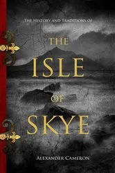 Book cover of The History and Traditions of the Isle of Skye by Alexander Cameron