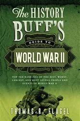 Book cover of The History Buff's Guide to World War II (2nd ed.) by Thomas R. Flagel