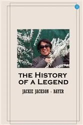 Book cover of The History of a Legend by Jackie Jackson - Bayer