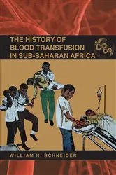 Book cover of The History of Blood Transfusion in Sub-Saharan Africa by William H. Schneider
