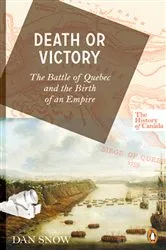 Book cover of The History of Canada Series: Death or Victory by Dan Snow