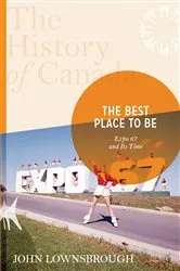 Book cover of The History of Canada Series: The Best Place To Be by John Lownsbrough