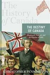 Book cover of The History of Canada Series: The Destiny of Canada by Christopher Pennington