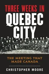 Book cover of The History of Canada Series: Three Weeks in Quebec City by Christopher Moore