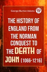 Book cover of The History Of England From The Norman Conquest To The Death Of John (1066-1216) by George Burton Adams