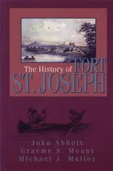 Book cover of The History of Fort St. Joseph by Graeme Mount