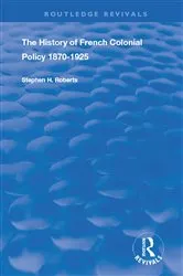Book cover of The History of French Colonial Policy, 1870-1925 by Stephen H. Roberts