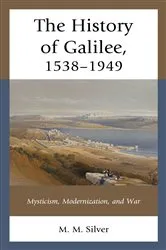 Book cover of The History of Galilee, 1538–1949 by M. M. Silver