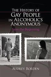 Book cover of The History of Gay People in Alcoholics Anonymous by Audrey Borden