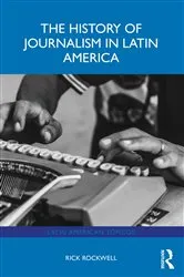 Book cover of The History of Journalism in Latin America by Rick Rockwell
