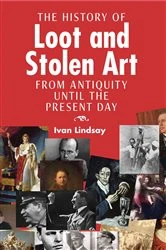 Book cover of The History of Loot and Stolen Art (2nd ed.) by Ivan Lindsay