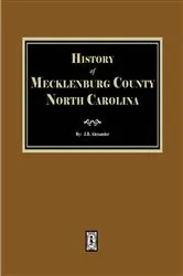 Book cover of The History of Mecklenburg County, North Carolina by Unknown