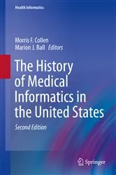 Book cover of The History of Medical Informatics in the United States (2nd ed.) by Morris F. Collen