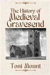 Book cover of The History of Medieval Gravesend by Unknown