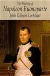Book cover of The History of Napoleon Bonaparte by John Gibson Lockhart