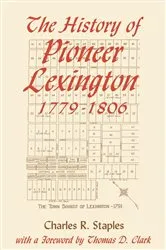 Book cover of The History of Pioneer Lexington, 1779-1806 by Charles R. Staples