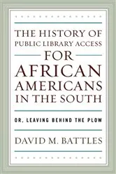 Book cover of The History of Public Library Access for African Americans in the South by David M. Battles
