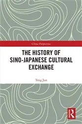 Book cover of The History of Sino-Japanese Cultural Exchange by Jun Teng