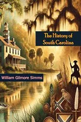 Book cover of The History of South Carolina: Its European Discovery and Colonization, by Unknown