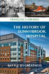 Book cover of The History of Sunnybrook Hospital by Francesca Grosso