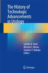 Book cover of The History of Technologic Advancements in Urology by Sutchin R. Patel