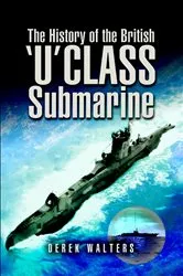 Book cover of The History of the British 'U' Class Submarine by Derek Walters