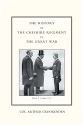Book cover of The History of the Cheshire Regiment in the Great War by Arthur Crookenden