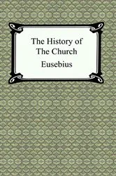 Book cover of The History of the Church (The Church History of Eusebius) by Unknown