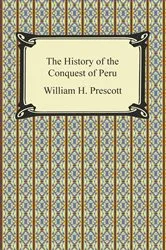 Book cover of The History of the Conquest of Peru by William H. Prescott